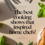 The Best Cooking Shows That Inspire Home Chefs