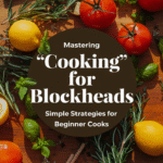 Mastering Cooking for Blockheads Simple Strategies for Beginner Cooks