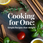 Cooking for One: Simple Recipes that Delight