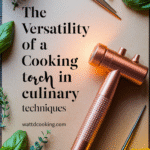The Versatility of a Cooking Torch in Culinary Techniques