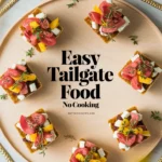 Creative Easy Tailgate Food Ideas That Require No Cooking