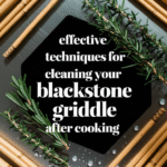 Effective Techniques for Cleaning Your Blackstone Griddle After Cooking