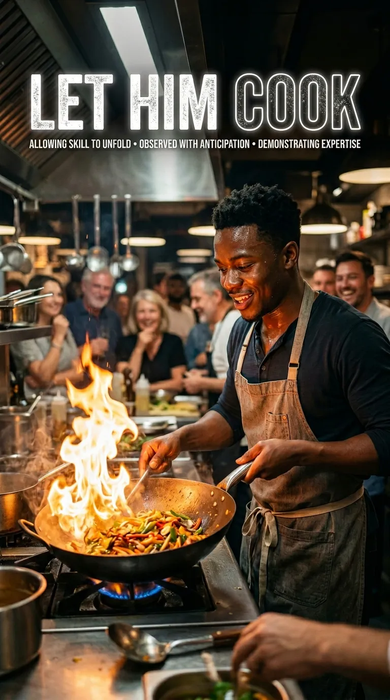 Let Him Cook Understanding The Meaning And Usage In Everyday Conversation