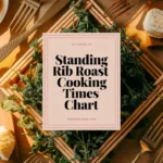 Understanding the Standing Rib Roast Cooking Times Chart: Perfecting Your Roast