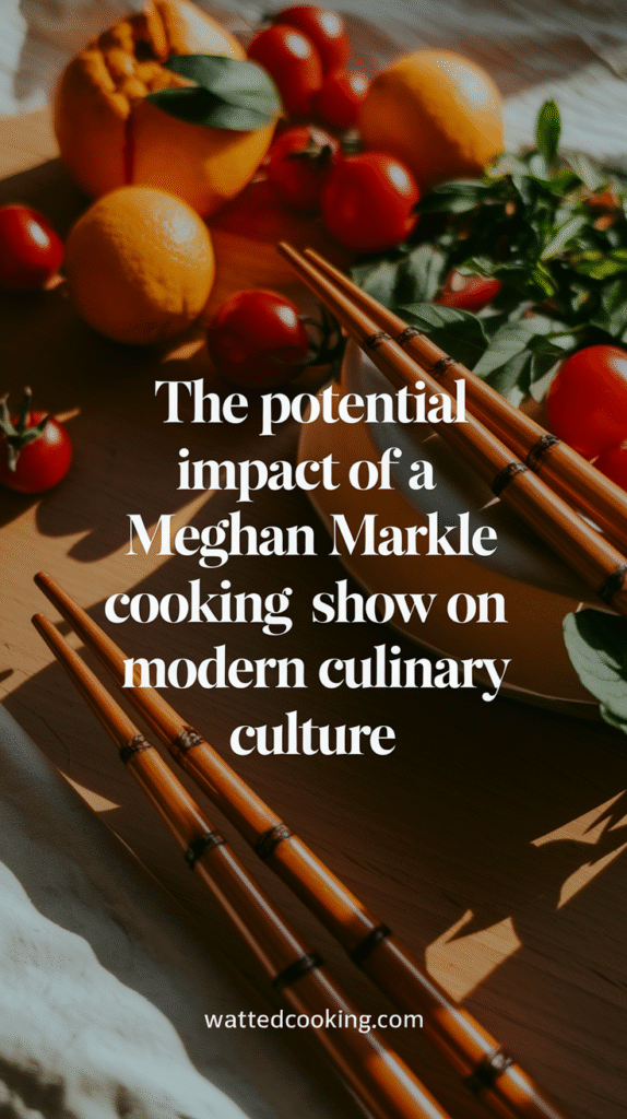 The Potential Impact of a Meghan Markle Cooking Show on Modern Culinary Culture