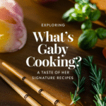 Exploring What’s Gaby Cooking: A Taste of Her Signature Recipes