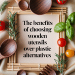 The Benefits of Choosing Wooden Cooking Utensils Over Plastic Alternatives